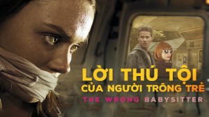 Lời Thú Tội Của Người Trông Trẻ - The Wrong Babysitter