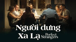 Người Dưng Xa Lạ - Perfect Strangers